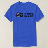 Lifes a Gamble Pull Tabs Wijs TShirt (Design voorkant)