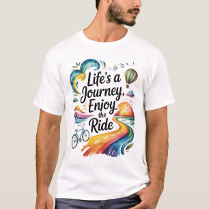 Life's a Journey Geniet van de Ride Inspirerend De T-shirt