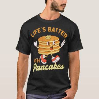 Lifes Batter met Pannenkoeken - Pannenkoekenliefhe T-shirt