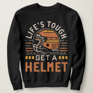 Life's Tough Get a Helmet Man Funny Trui