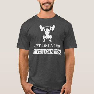 Lift als een meisje als je gewichtstoename kunt ve t-shirt
