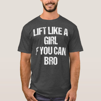 Lift als een meisje als je T Fitness Gym kunt krij T-shirt