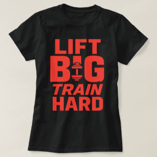 Lift Big Train Hard – Gym Motivation T-Shirt
