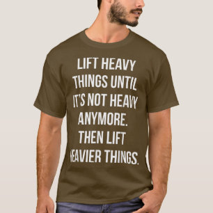 Lift Heavy Dingen, dan Lift Heavier, Funny Gym Mo T-shirt