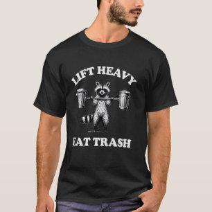 Lift Heavy Eat Trash Gewichtheffen Grappige Workou T-shirt