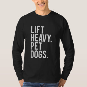 Lift Heavy Pet Dogs Funny Gym Workout Gift Wecht T-shirt