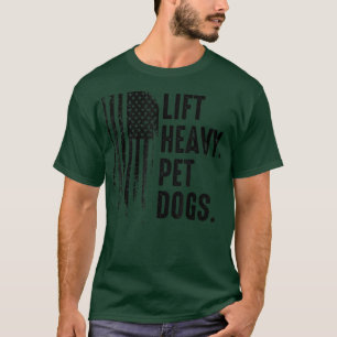 Lift Heavy Pet Dogs Gym American for Weightlifter T-shirt