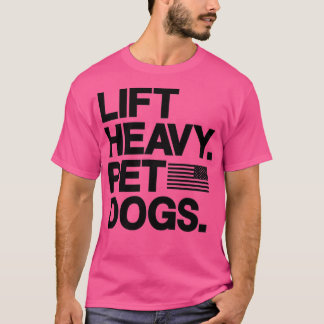 Lift Heavy Pet Dogs Gym for Weightlifters T-shirt