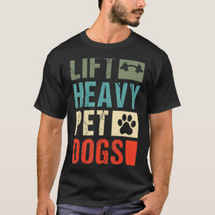Lift Heavy Pet Dogs Gym Weightlifter Gewicht Lifti T-shirt