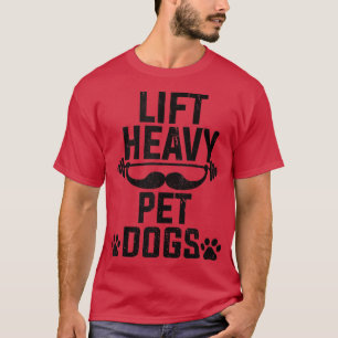 Lift Heavy Pet Dogs Gym Workout Weight Lifting gif T-shirt