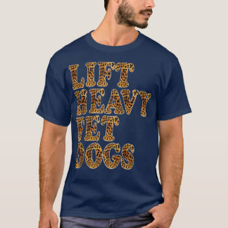 LIFT HEAVY PET DOGS Leopard Print Funny Workout Gy T-shirt