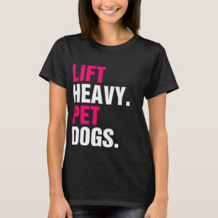 Lift Heavy Pet Dogs T-shirt