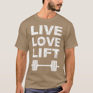 Lift Lift Gym Lifgewicht Lift Live Lift T-shirt