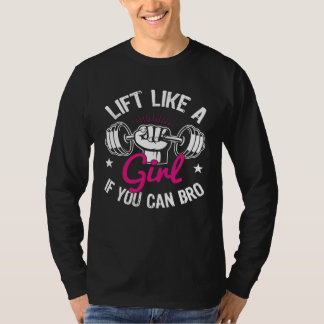 Lift Like a Girl if You Can Bro Workout Sports Ev T-shirt