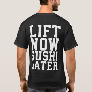 Lift nu, Sushi Later - Carbs - Funny Novelty Gym T-shirt