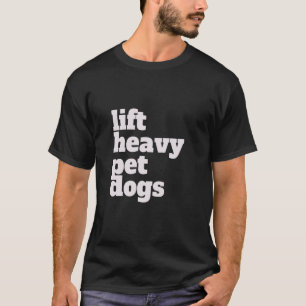 Lift. Zwaar, honden. Grappig Gym Workout Gewicht L T-shirt