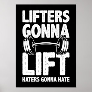 Lifters Gonna Lift, Haters Gonna Hate - Funny Gym Poster