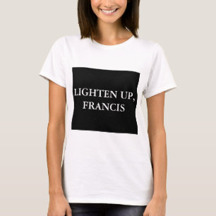 LIGHTEN UP, FRANCIS T-SHIRT