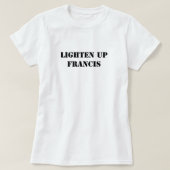 Lighten up Francis T-shirt (Design voorkant)