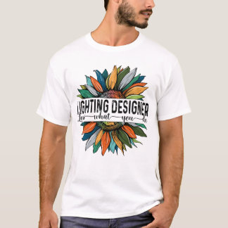 Lighting Designer Love What You do T-shirt