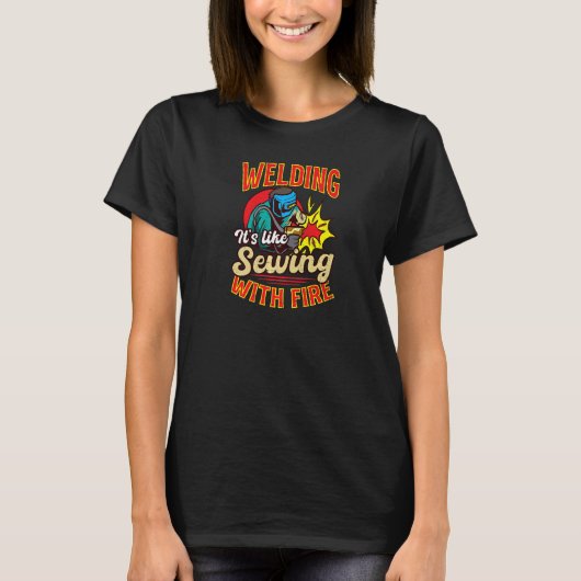 Like Sewing With Fire Welding T-shirt (Voorkant)