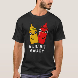 Lil Bit Saucy Funny Sauce Pun Dark BG T-shirt