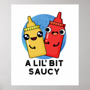 Lil Bit Saucy Funny Sauce Pun Poster