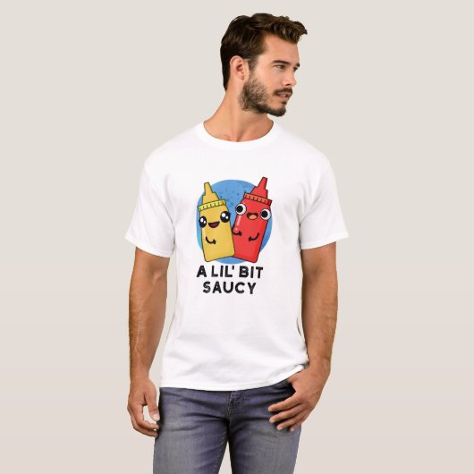 Lil Bit Saucy Funny Sauce Pun T-shirt (Voorkant volledig)