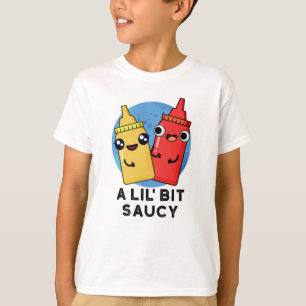 Lil Bit Saucy Funny Sauce Pun T-shirt