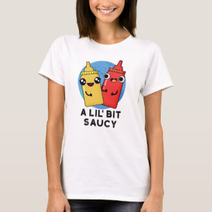 Lil Bit Saucy Funny Sauce Pun T-shirt