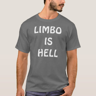LIMBO IS HELL T-SHIRT