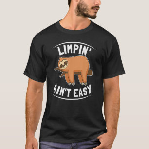 Limpin Ain't Easy Broken Leg 1 T-shirt