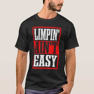 Limpin'Ain't Easy - T-shirt