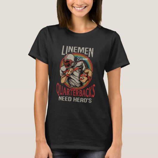 Lineman Because Quarterbacks Need Heroes Too Footb T-shirt (Voorkant)