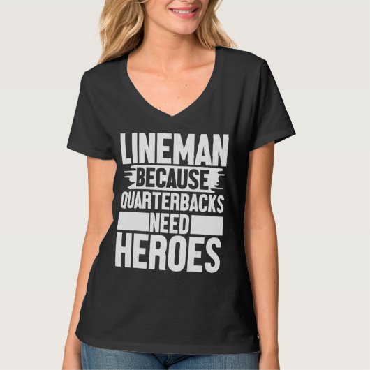 Lineman Because Quarterbacks Needs Heroes Football T-shirt (Voorkant)