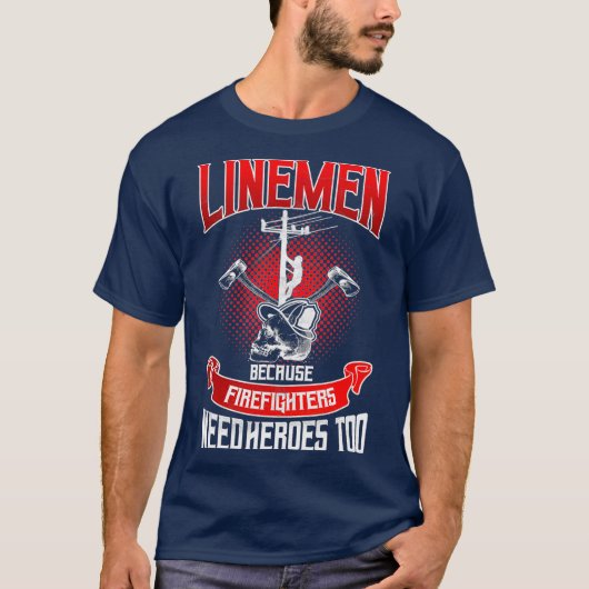 Lineman Line Worker omdat brandweerlieden nodig he T-shirt (Voorkant)
