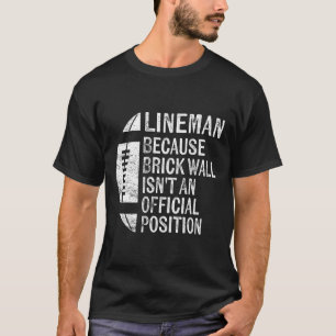 Lineman omdat Brick Wall niet officieel is T-shirt