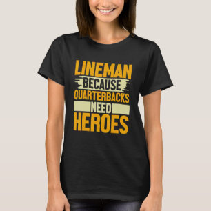 Lineman Omdat Quarterbacks Helden Nodig Hebben Voe T-shirt