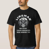 Lineman omdat quarterbacks heroe nodig heeft t-shirt (Voorkant)