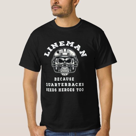 Lineman omdat quarterbacks heroe nodig heeft t-shirt (Voorkant)