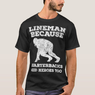 Lineman, omdat Quarterbacks Heroes te Vinta nodig  T-shirt