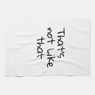 Linge De Cuisine "C’est ce que c’est", dit-on, "Ce n’est pas comme