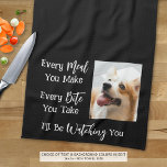 Linge De Cuisine Drôle Chien Dit Photo Noir Blanc<br><div class="desc">Ajoutez une photo de votre chien à cette nouvelle serviette de cuisine amusante avec le dicton CHAQUE REPAS QUE VOUS FAITES, CHAQUE MOMENT QUE VOUS PRENEZ, JE VOUS REGARDERAI. Modifiez la couleur du texte et/ou de la couleur arrière - plan comme souhaité dans EDIT pour coordonner les couleurs de décoration...</div>