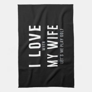 Linge De Cuisine J'aime mon épouse quand elle me laisse jouer au