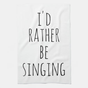 Linge De Cuisine Je préférerais chanter Citation drôle Noir et Blan