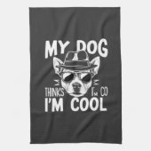Linge De Cuisine Mon chien pense que je suis cool (Vertical)
