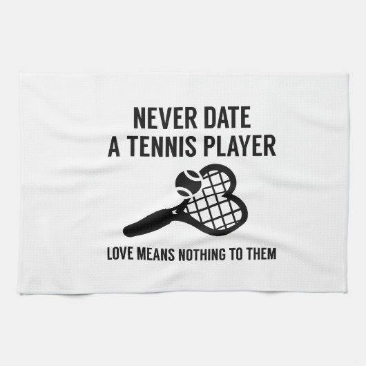 Linge De Cuisine Never date A Tennis Player (Horizontal)