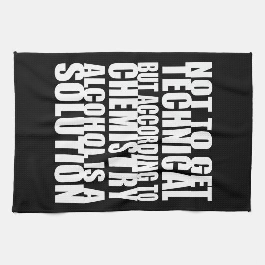 Linge De Cuisine Selon la chimie, l'alcool est une solution (Horizontal)