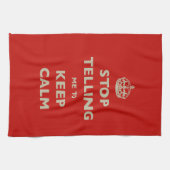 Linge De Cuisine Stop Telling Me To Keep Calm (Horizontal)