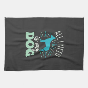 Linge De Cuisine Tout ce dont j'ai besoin est mon amoureux de chien